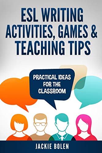 ESL Writing Activities, Games & Teaching Tips: Practical Ideas for the Classroom (ESL Activities for Teenagers and Adults, Band 6) von Independently Published